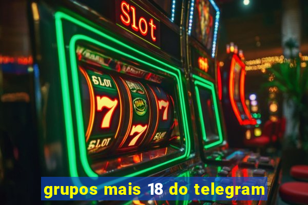 grupos mais 18 do telegram